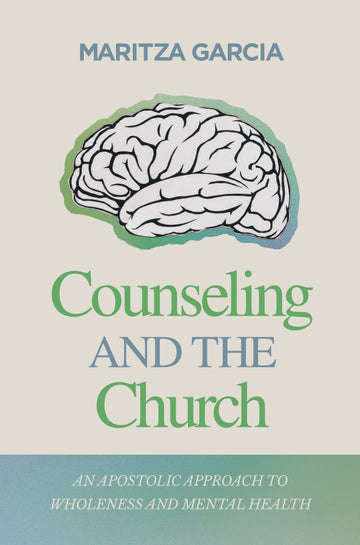 Counseling and the Church: An Apostolic Approach to Wholeness and Mental Health