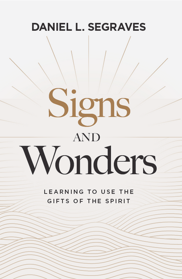 Signs and Wonders: Learning to Use the Gifts of the Spirit